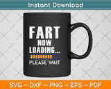 Fart Now Loading Funny Dad Joke Svg Png Dxf Digital Cutting File