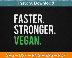 Faster Stronger Vegan Svg Design Cricut Printable Cutting Files