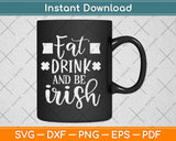 Fat Drink And Be Irish Svg Design Cricut Printable Cutting Files