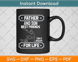 Father And Son Best Friend To And William For Life Svg Cutting File