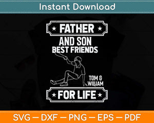 Father And Son Best Friend To And William For Life Svg Cutting File