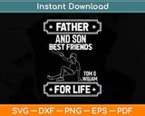 Father And Son Best Friend To And William For Life Svg Cutting File