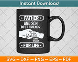 Father And Son Best Friend To And William For Life Svg Png Dxf Digital Cutting File