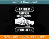 Father And Son Best Friend To And William For Life Svg Png Dxf Digital Cutting File