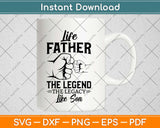 Father and Son The Legend And The Legacy Svg Design Cricut Printable Cutting Files