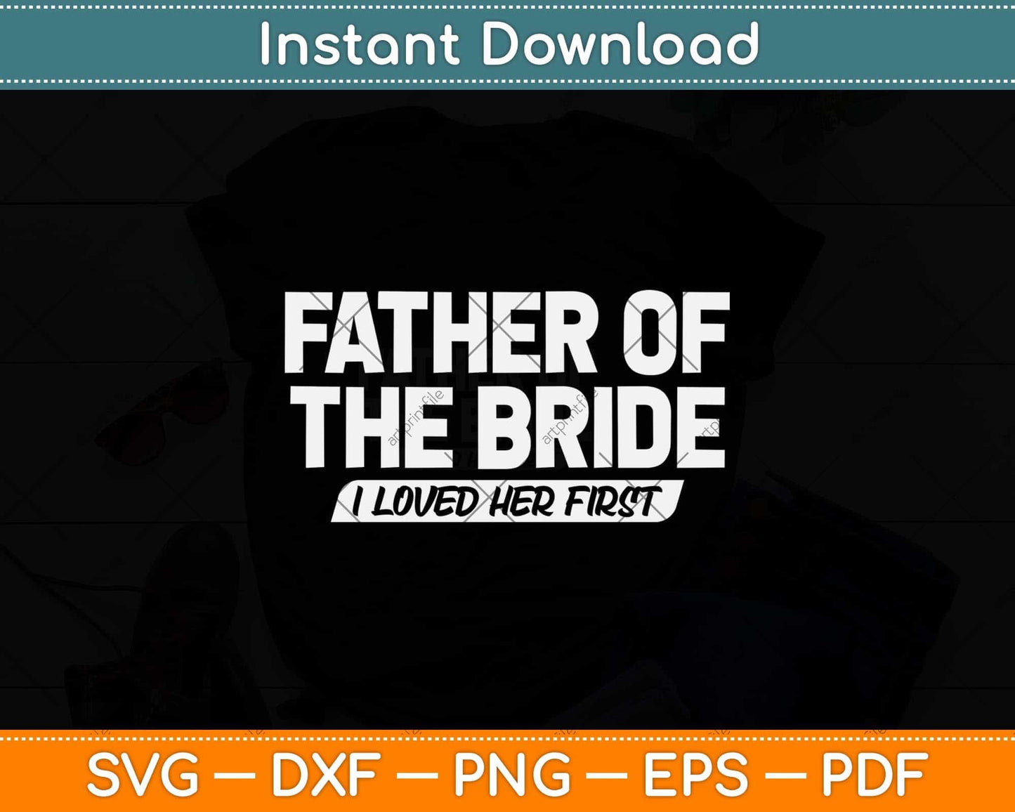 Father Of The Bride I Loved Her First Wedding Dad Svg Png Dxf Digital Cutting File