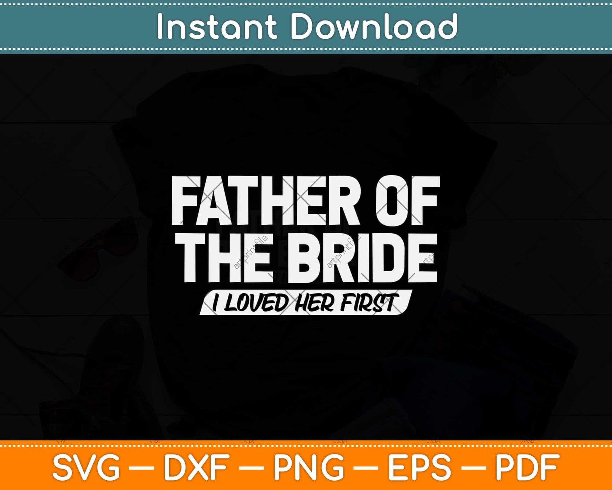 Father Of The Bride I Loved Her First Wedding Dad Svg Png Dxf Digital Cutting File