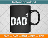 Father's Day Gift from Kids Dad of 4 Dad to the Fourth Power Svg Cutting File