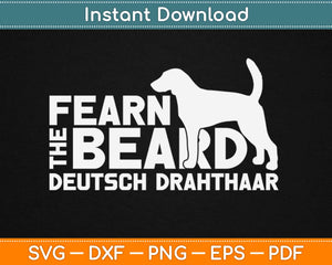 Fear the Beard Deutsch Drahthaar Svg Design Cricut Printable Cutting Files