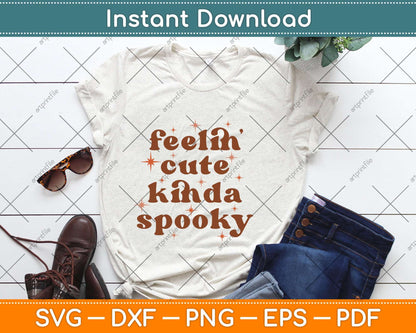 Feelin Cute Kinda Spooky Svg Png Dxf Digital Cutting File