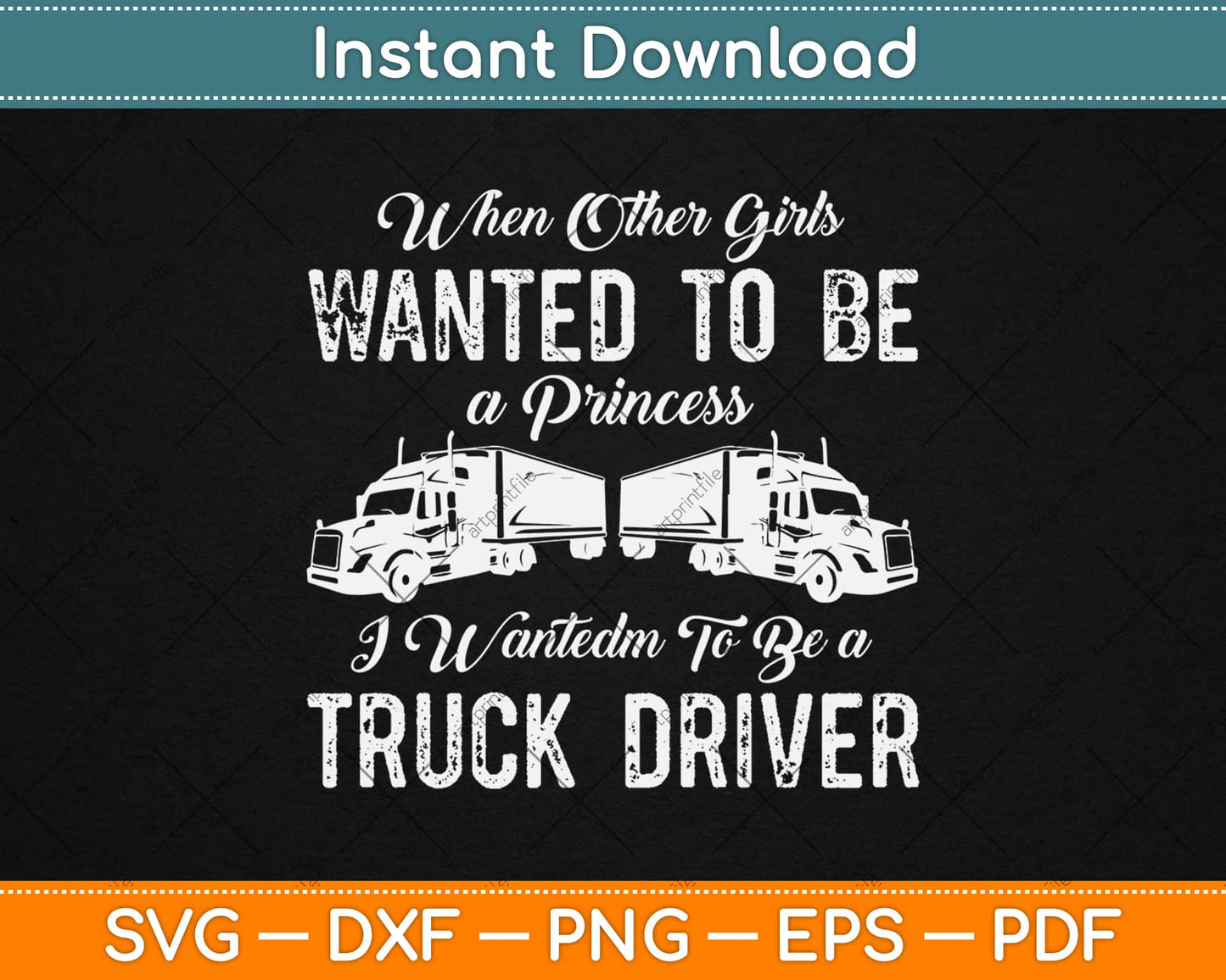 Female Truck Driver Funny Gift When Other Girls Wanted Svg Design Cutting Files