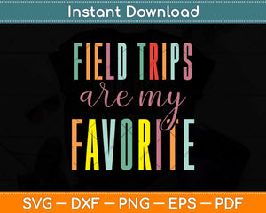 Field Trips Are My Favorite School Field Trip Svg Png Dxf Digital Cutting File