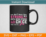 Fight Like a Girl We Don't Know How Strong Svg Design Cricut Printable Cutting File