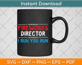 Fire Works Director I Run You Run Svg Png Dxf Digital Cutting File