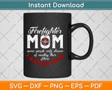 Firefighter Mom Gifts Fireman Proud Mom Mother's Day Svg Design