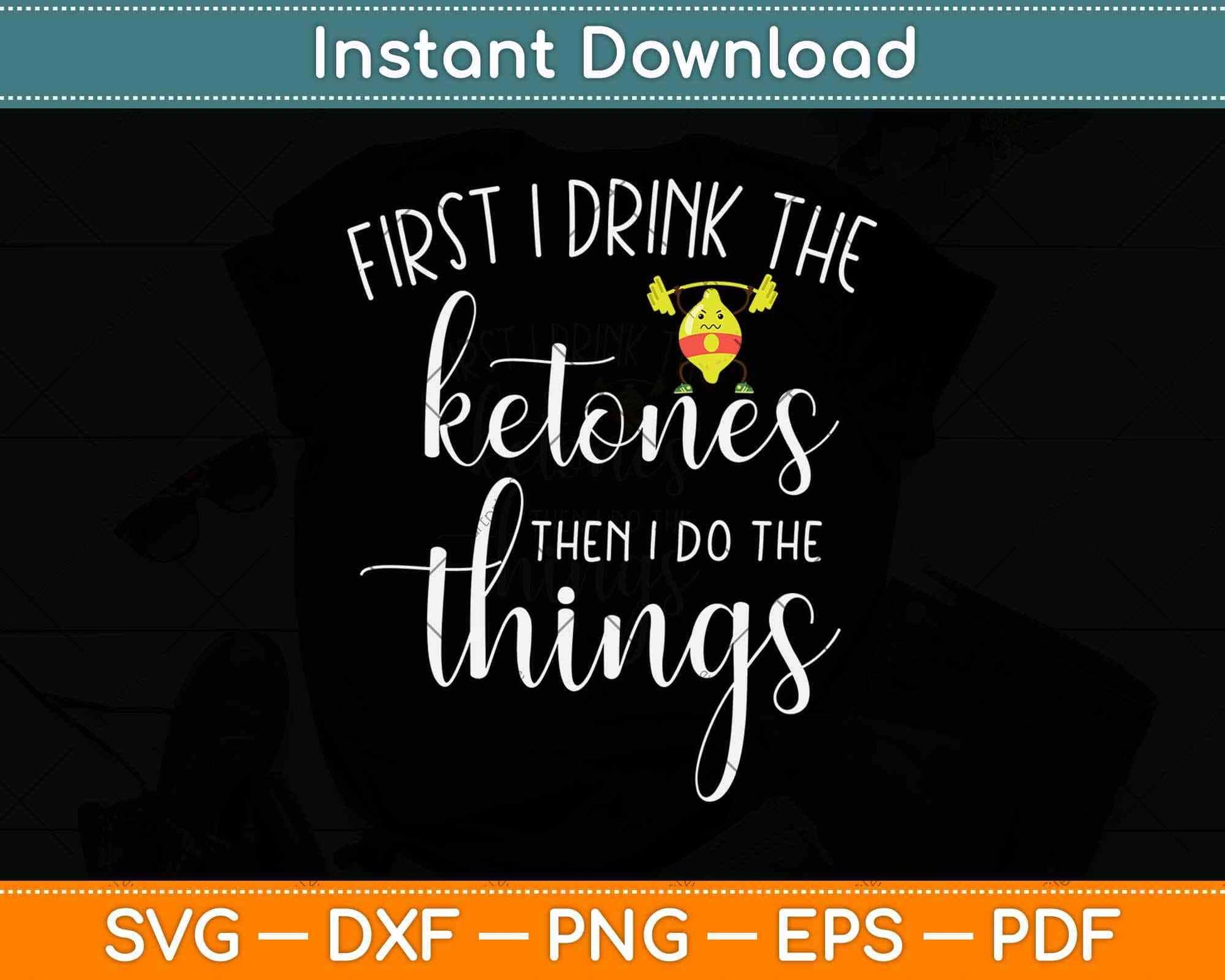 First I Drink Ketones Then I Do The Things Svg Design Cricut Printable Cutting Files