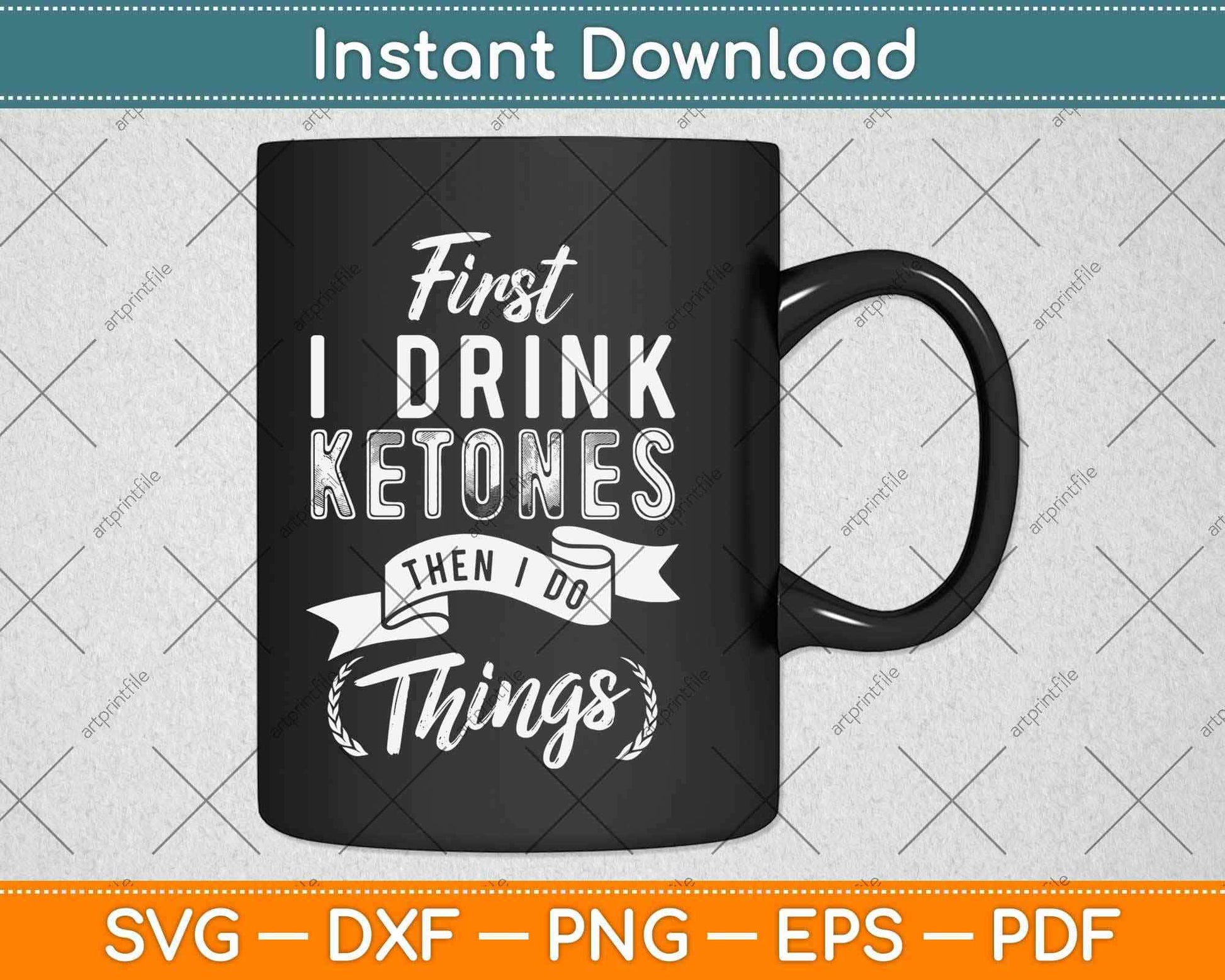 First I Drink Ketones Then I Do Things Svg Design Cricut Printable Cutting Files