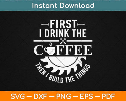 First I Drink The Coffee Funny Dad Svg Design Cricut Printable Cutting Files