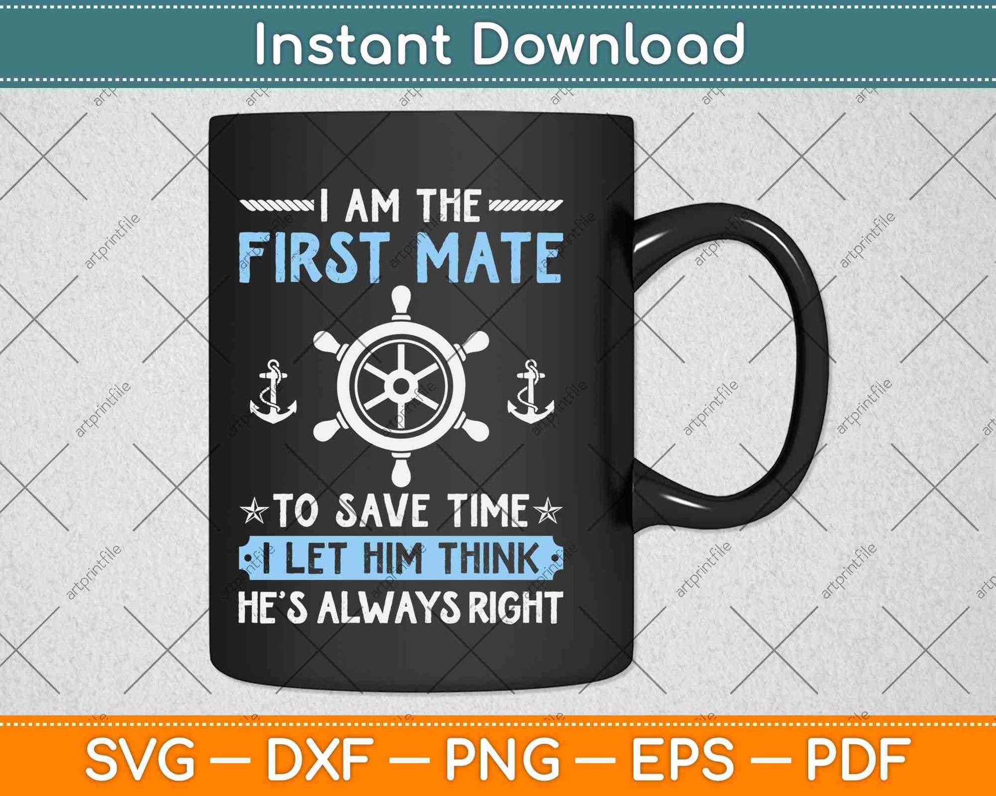 First Mate Captain I Let Him Think He's Always Right Funny Svg Png Dxf File