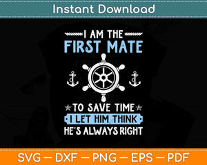 First Mate Captain I Let Him Think He's Always Right Funny Svg Png Dxf File