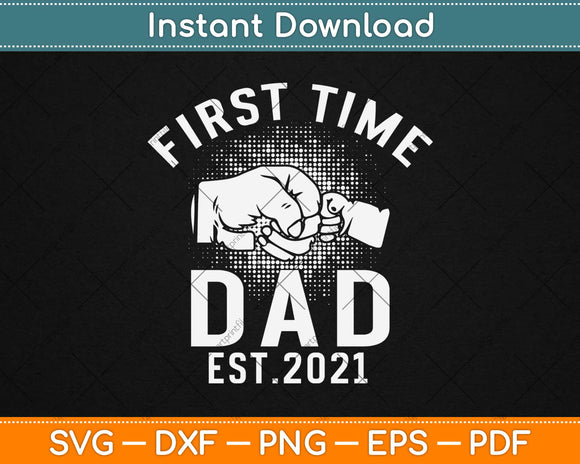 First Time Dad Est 2021 Father's Day Gift For Dad Svg Design