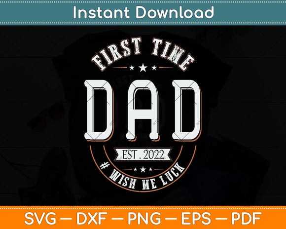 First Time Dad Wish Me Luck Father Daddy Funny Svg Png Dxf Digital Cutting File