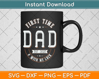 First Time Dad Wish Me Luck Father Daddy Funny Svg Png Dxf Digital Cutting File