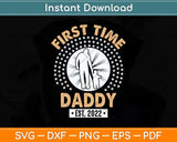 First Time Daddy New Dad Est 2022 Funny Fathers Day Svg Png Dxf Cutting File