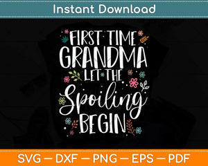 First Time Grandma let the Spoiling Begin Grandmother Svg Digital Cutting File