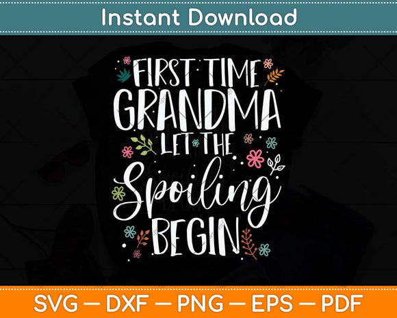 First Time Grandma let the Spoiling Begin Grandmother Svg Digital Cutting File
