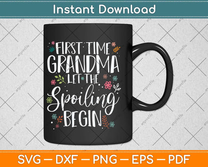 First Time Grandma let the Spoiling Begin Grandmother Svg Digital Cutting File