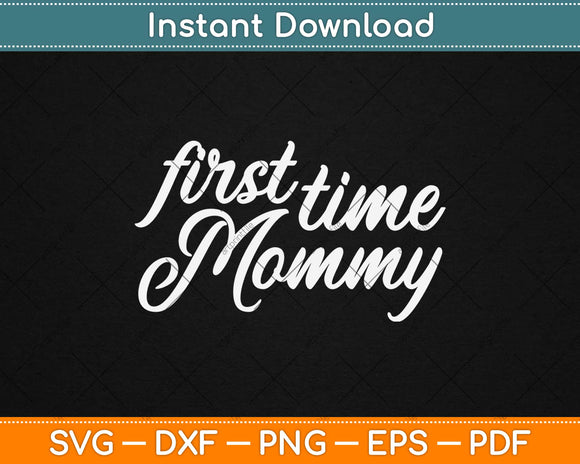First Time Mommy Pregnancy Gifts Funny Mother’s Day Svg Design