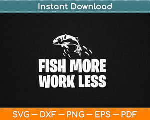 Fish More Fishing Svg Design Cricut Printable Cutting Files