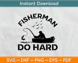 Fisherman Do Hard Svg Design Cricut Printable Cutting Files