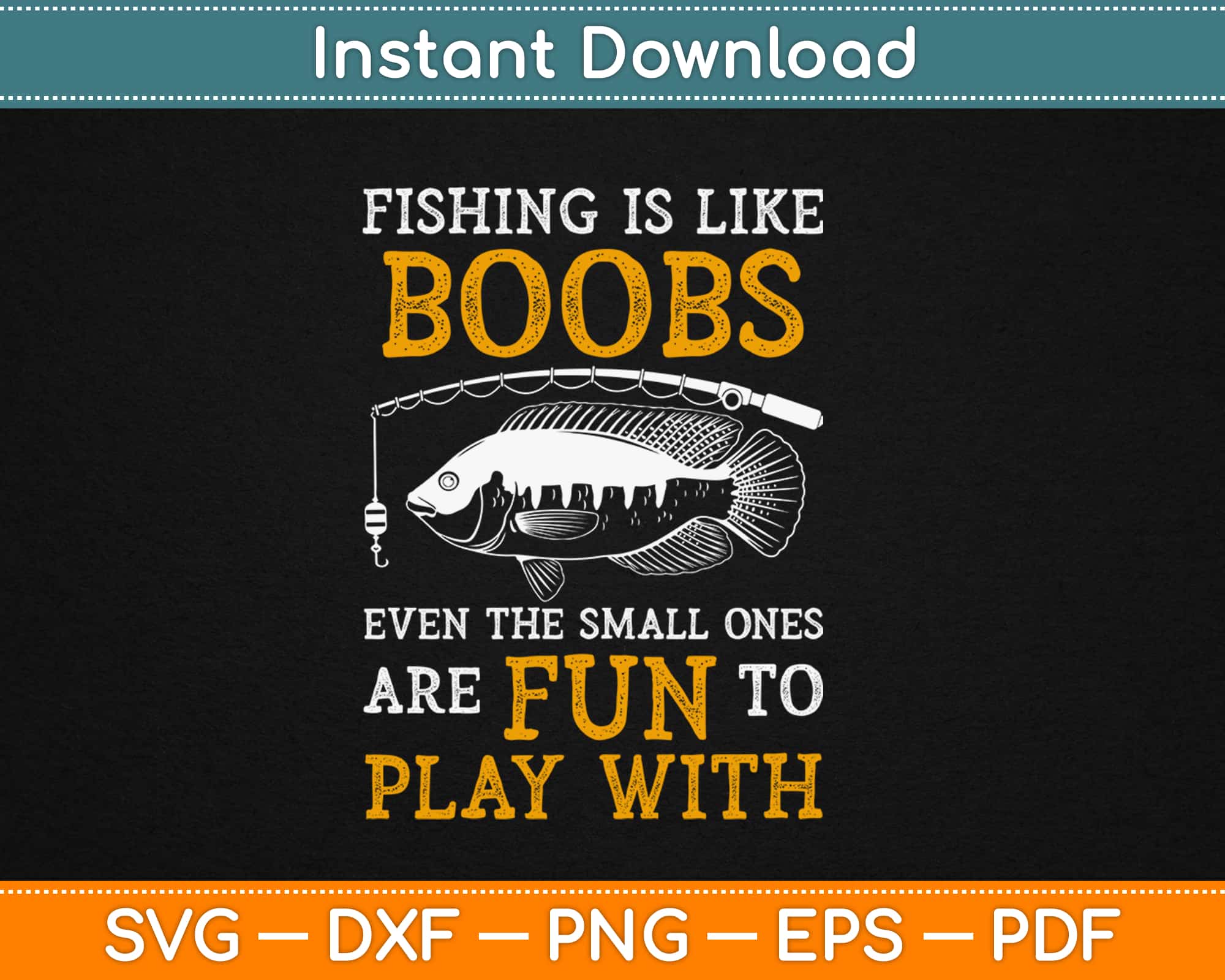 Fishing is Like Boobs Even The Small Ones Are Fun To Play With
