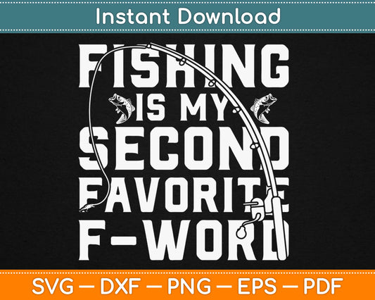 Fishing is my Second Favorite F-Word Svg Design Cricut Printable Cutting Files