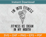 Fitness Ice Cream in My Mouth Fitness Svg Design Cricut Printable Cutting Files
