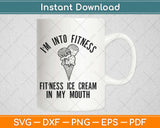 Fitness Ice Cream in My Mouth Fitness Svg Design Cricut Printable Cutting Files