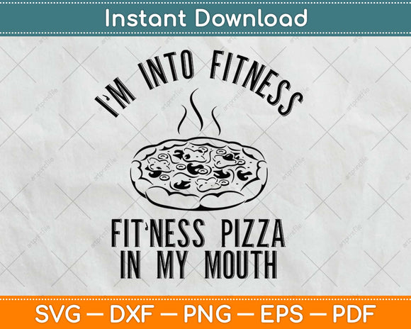 Fitness Pizza In My Mouth Funny Fitness Svg Design Cricut Printable Cutting Files