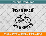 Fixed Gear No Brakes Fixie Cycling Svg Design Cricut Printable Cutting Files