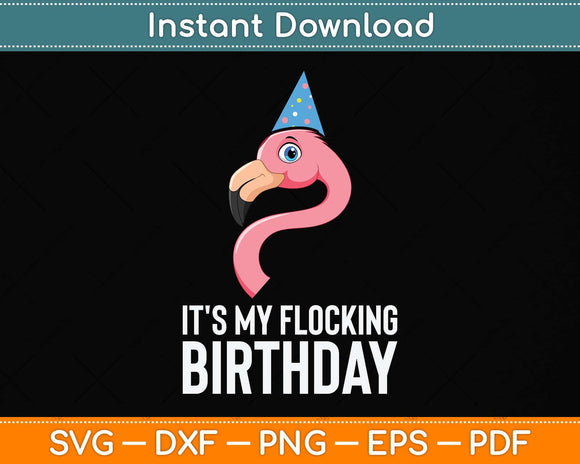 Flamingo Birthday It is My Flocking Birthday Love Flamingos Svg Png Dxf Cutting File
