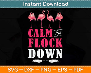 Flamingo Calm The Flock Down Funny Pink Bird Lovers Summer Svg Png Dxf Cutting File