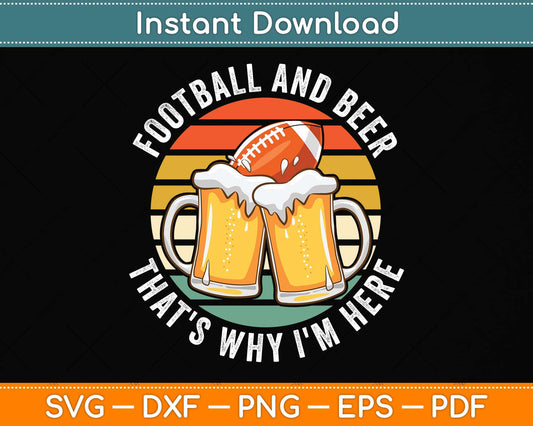 Football & Beer That's Why I'm Here Svg Png Dxf Digital Cutting File