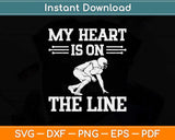Football My Heart Is On The Line Offensive Lineman Svg Png Dxf Digital Cutting File