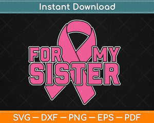 For My Sister Breast Cancer Awareness Svg Design Cricut Printable Cutting Files