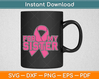 For My Sister Breast Cancer Awareness Svg Design Cricut Printable Cutting Files