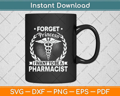 Forget Princess I Want To Be A Pharmacist Svg Png Dxf Digital Cutting File