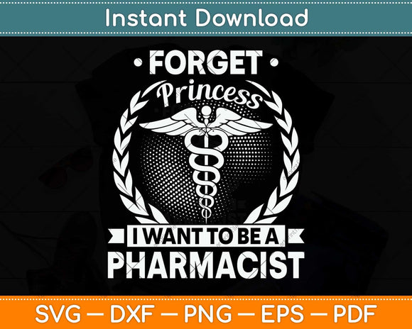 Forget Princess I Want To Be A Pharmacist Svg Png Dxf Digital Cutting File