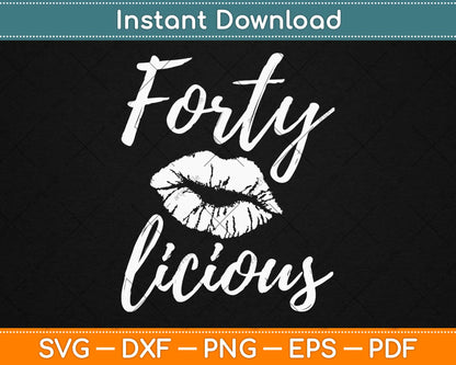 Forty Licious Birthday Svg Design Cricut Printable Cutting Files