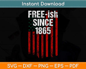 Free-ish Since 1865 - Juneteenth Day Flag Black Pride Svg Png Dxf Digital Cutting File